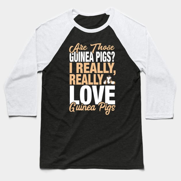 I Really Love Guinea Pigs Baseball T-Shirt by eldridgejacqueline